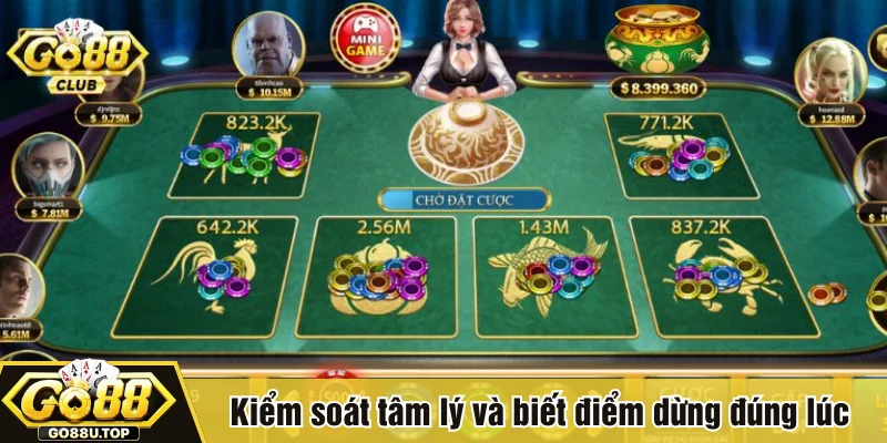 Kiểm soát tâm lý và biết điểm dừng đúng lúc