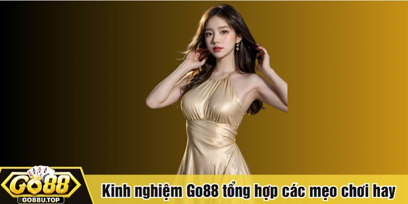 Kinh nghiệm Go88 tổng hợp các mẹo chơi hay
