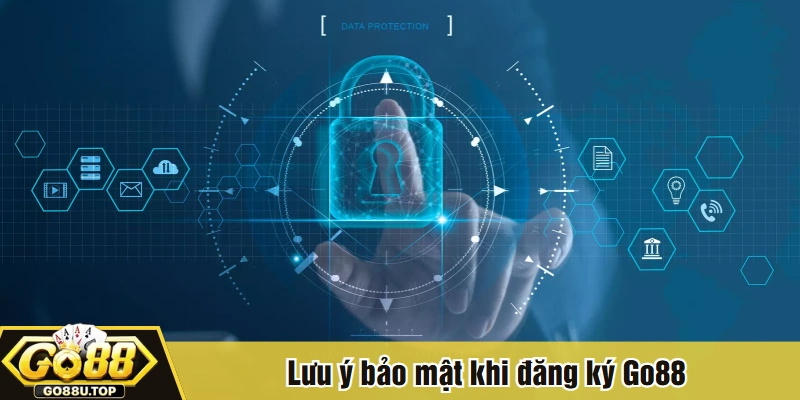 Lưu ý bảo mật khi đăng ký Go88