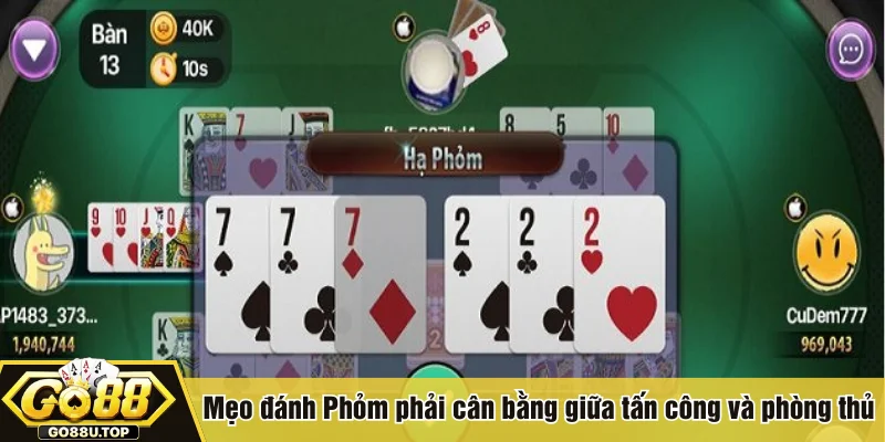 Mẹo đánh Phỏm phải cân bằng giữa tấn công và phòng thủ