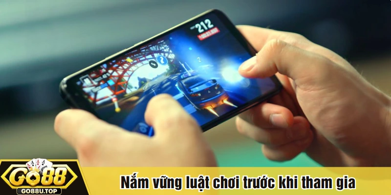 Nắm vững luật chơi trước khi tham gia