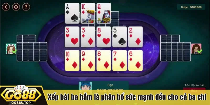 Xếp bài ba hầm là phân bổ sức mạnh đều cho cả ba chi 